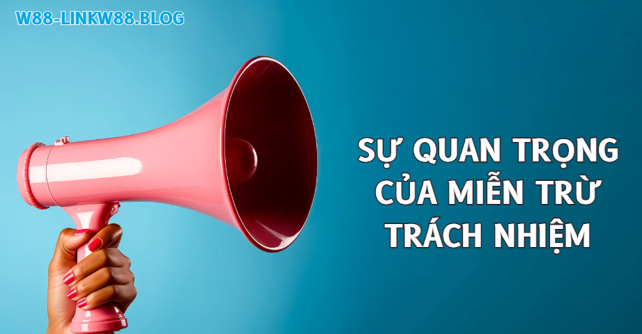 Sự quan trọng của miễn trừ trách nhiệm W88